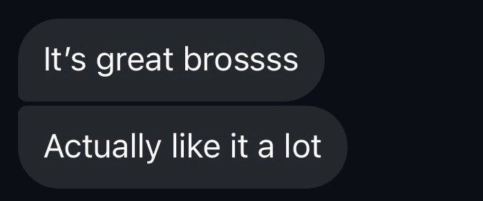 It's great brossss. Actually like it a lot